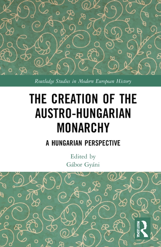 Front cover_The Creation of the Austro-Hungarian Monarchy