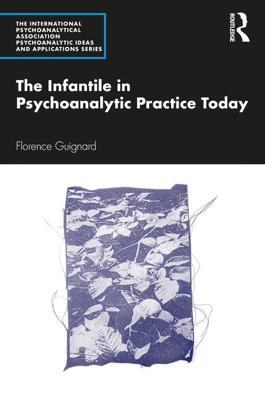 Couverture_The Infantile In Psychoanalytic Practice Today