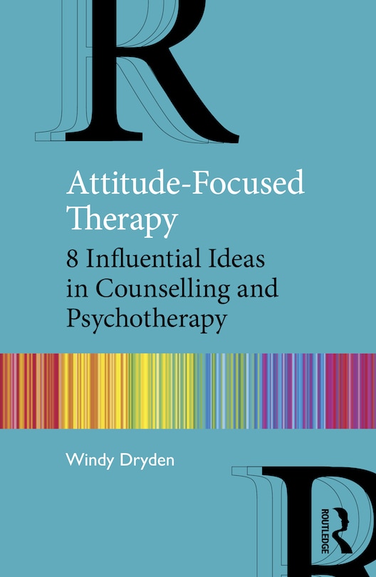 Attitude-Focused Therapy: 8 Influential Ideas in Counselling and Psychotherapy