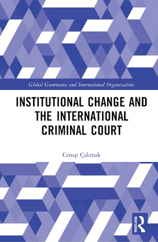 Front cover_Institutional Change And The International Criminal Court