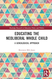 Front cover_Educating The Neoliberal Whole Child