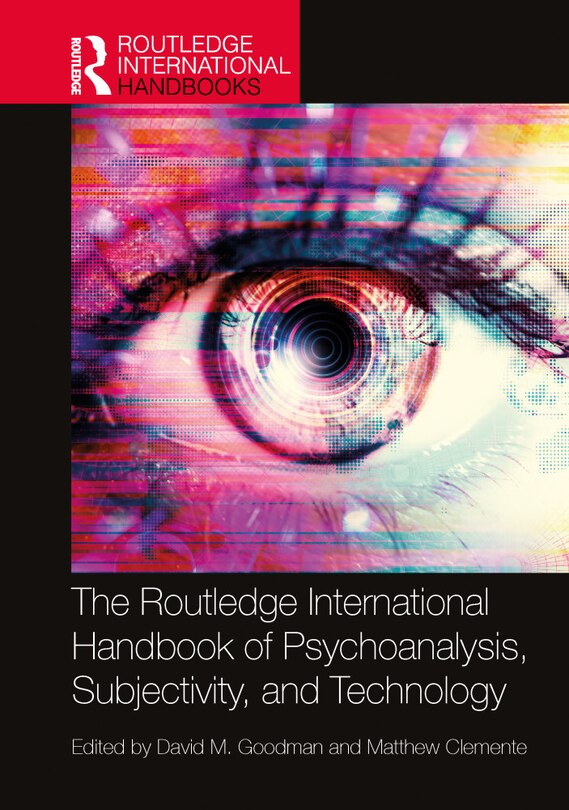 Front cover_The Routledge International Handbook of Psychoanalysis, Subjectivity, and Technology