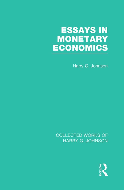 Front cover_Essays In Monetary Economics (collected Works Of Harry Johnson)