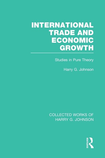 Front cover_International Trade And Economic Growth (collected Works Of Harry Johnson)