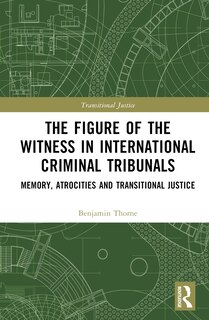 Front cover_The Figure Of The Witness In International Criminal Tribunals