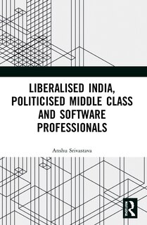 Couverture_Liberalised India, Politicised Middle Class and Software Professionals