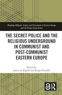 Front cover_The Secret Police and the Religious Underground in Communist and Post-Communist Eastern Europe