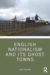 Couverture_English Nationalism And Its Ghost Towns