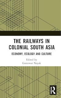Front cover_The Railways in Colonial South Asia