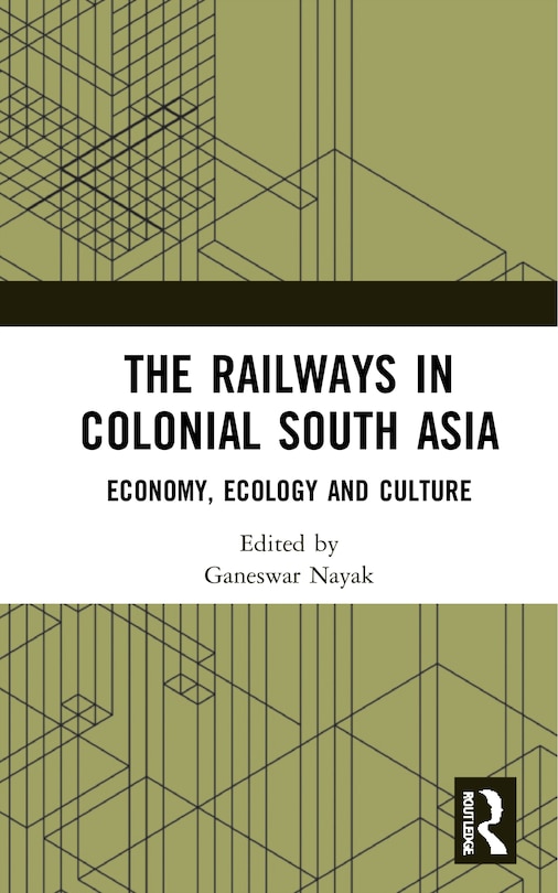 Front cover_The Railways in Colonial South Asia