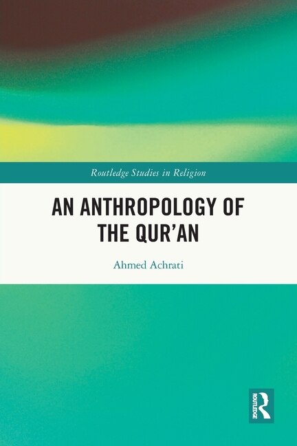 Front cover_An Anthropology of the Qur'an