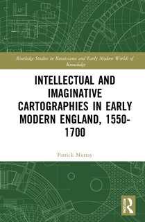 Front cover_Intellectual And Imaginative Cartographies In Early Modern England