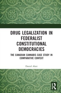 Front cover_Drug Legalization in Federalist Constitutional Democracies