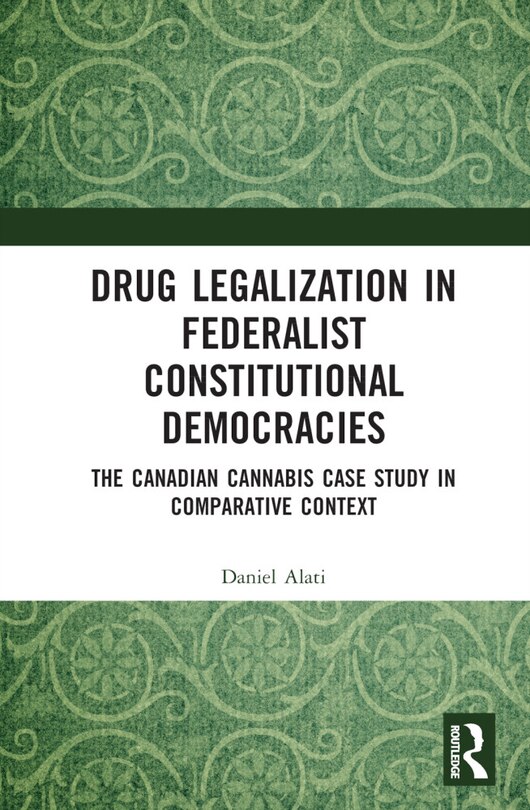 Front cover_Drug Legalization in Federalist Constitutional Democracies