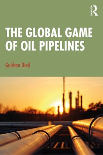 Front cover_The Global Game Of Oil Pipelines
