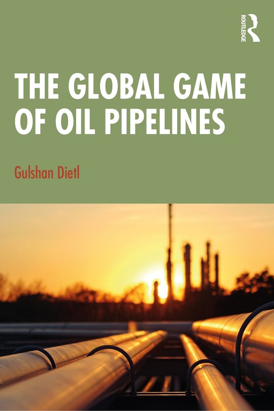 Front cover_The Global Game Of Oil Pipelines