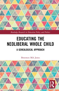 Front cover_Educating the Neoliberal Whole Child