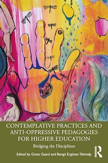 Front cover_Contemplative Practices And Anti-oppressive Pedagogies For Higher Education
