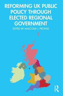 Front cover_Reforming Uk Public Policy Through Elected Regional Government