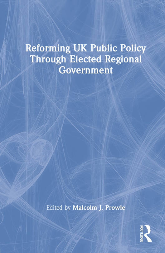 Couverture_Reforming Uk Public Policy Through Elected Regional Government