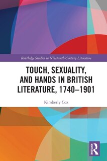 Front cover_Touch, Sexuality, and Hands in British Literature, 1740-1901