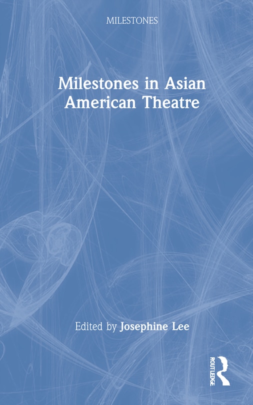 Front cover_Milestones In Asian American Theatre
