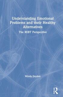 Understanding Emotional Problems And Their Healthy Alternatives: The Rebt Perspective