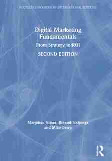 Digital Marketing Fundamentals: From Strategy To Roi by Marjolein Visser