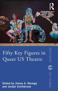 Front cover_Fifty Key Figures in Queer US Theatre