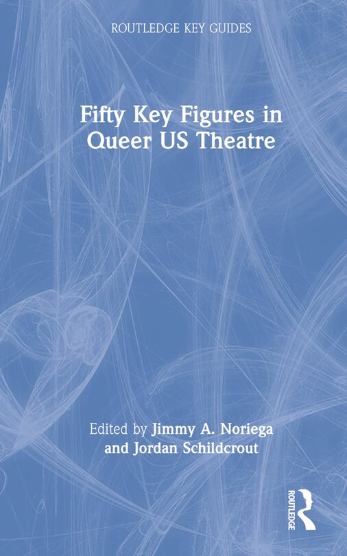 Front cover_Fifty Key Figures in Queer US Theatre