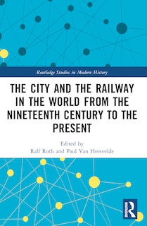 Front cover_The City and the Railway in the World from the Nineteenth Century to the Present