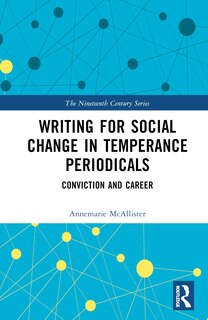 Front cover_Writing for Social Change in Temperance Periodicals
