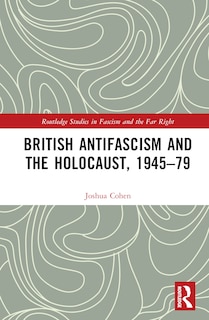 Front cover_British Antifascism and the Holocaust, 1945-79