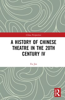Front cover_A History of Chinese Theatre in the 20th Century IV