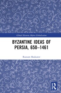Front cover_Byzantine Ideas of Persia, 650-1461