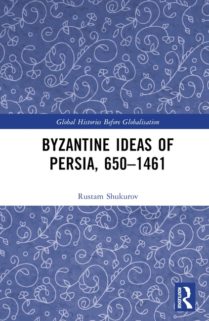 Front cover_Byzantine Ideas of Persia, 650-1461