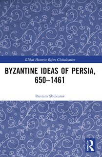 Couverture_Byzantine Ideas of Persia, 650-1461