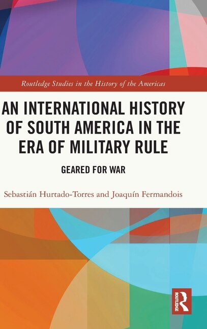 Front cover_An International History of South America in the Era of Military Rule