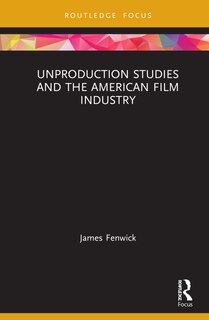 Front cover_Unproduction Studies And The American Film Industry