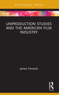 Front cover_Unproduction Studies and the American Film Industry
