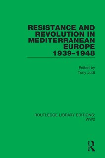 Front cover_Resistance And Revolution In Mediterranean Europe 1939-1948