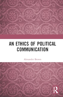 Front cover_An Ethics of Political Communication