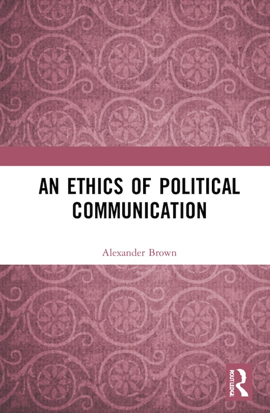 Front cover_An Ethics of Political Communication
