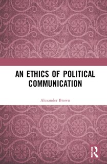 Front cover_An Ethics of Political Communication