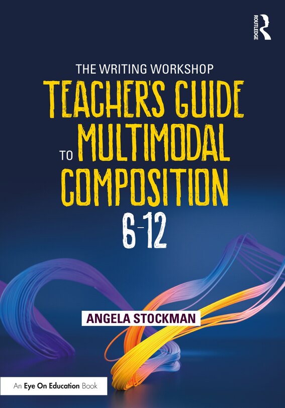 Couverture_The Writing Workshop Teacher's Guide To Multimodal Composition (6-12