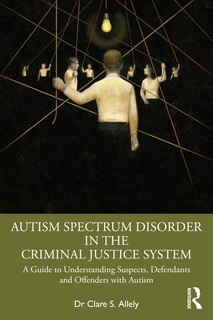 Front cover_Autism Spectrum Disorder In The Criminal Justice System