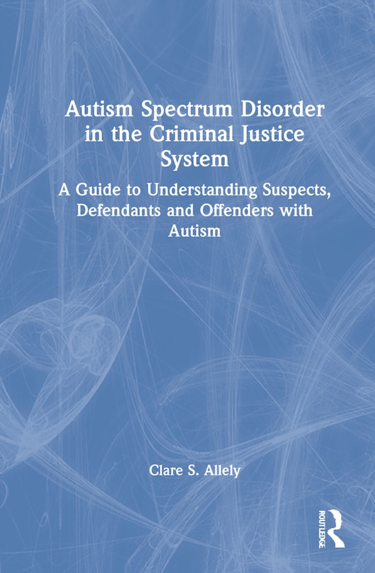 Front cover_Autism Spectrum Disorder In The Criminal Justice System