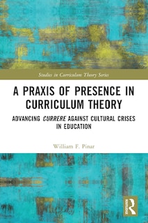 Couverture_A Praxis Of Presence In Curriculum Theory