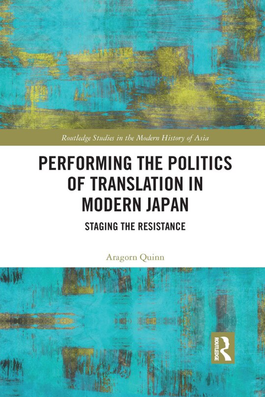 Front cover_Performing The Politics Of Translation In Modern Japan