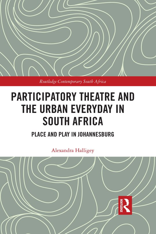 Front cover_Participatory Theatre And The Urban Everyday In South Africa